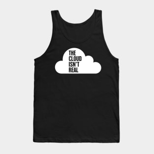 The Cloud Isn't Real – Software Engineer Humor Tank Top